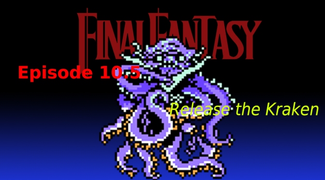 Lets Play Final Fantasy: Ep.10 “Release the Kraken!” [2/2]